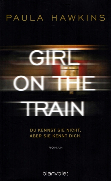 Girl on the Train - Du kennst sie nicht, aber sie kennt dich von Paula Hawkins